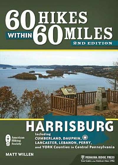 60 Hikes Within 60 Miles: Harrisburg: Including Dauphin, Lancaster, and York Counties in Central Pennsylvania, Paperback