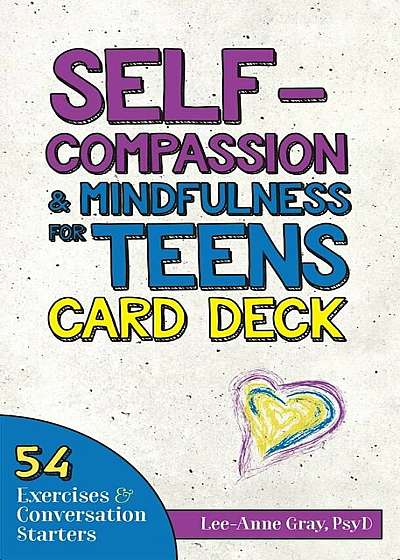 Self-Compassion & Mindfulness for Teens Card Deck: 54 Exercises and Conversation Starters, Hardcover