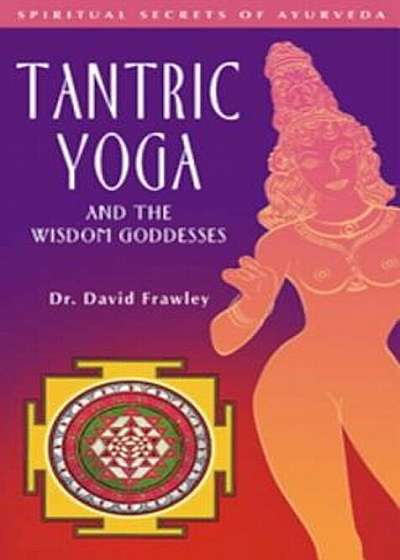 Tantric Yoga and the Wisdom Goddesses, Paperback