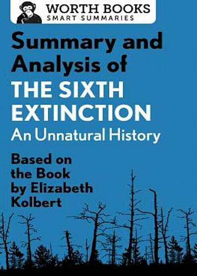 Summary and Analysis of the Sixth Extinction: An Unnatural History: Based on the Book by Elizabeth Kolbert, Paperback