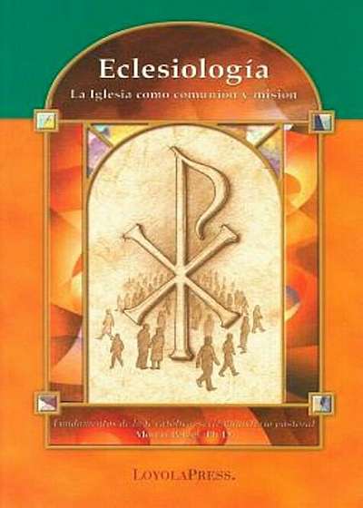Eclesiologia: La Iglesia Como Comunion y Mision, Paperback