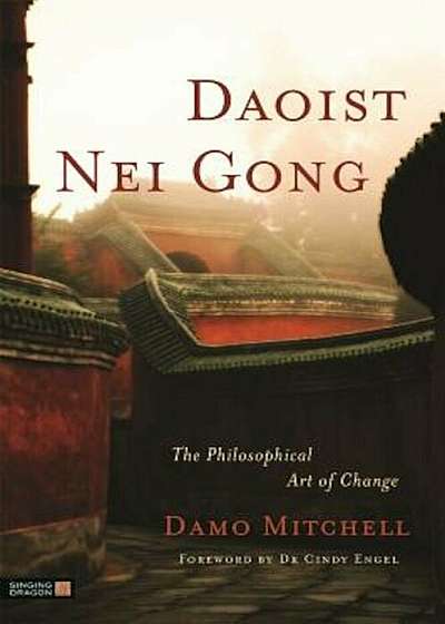 Daoist Nei Gong: The Philosophical Art of Change, Paperback