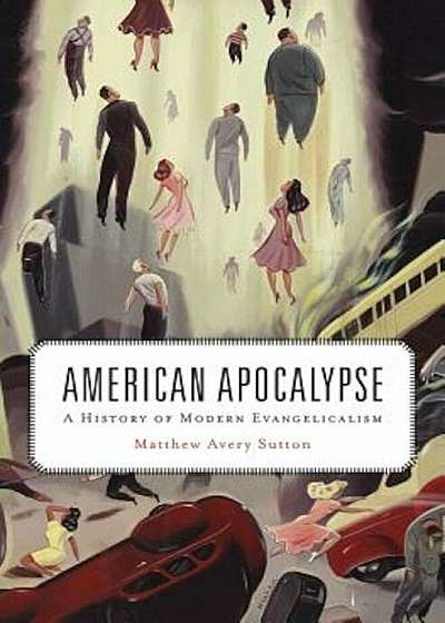 American Apocalypse: A History of Modern Evangelicalism, Paperback