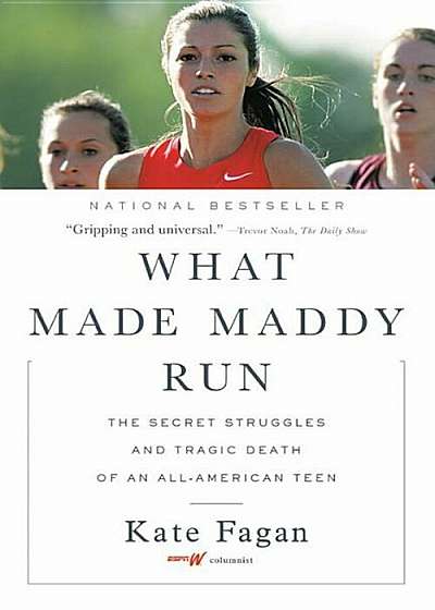 What Made Maddy Run: The Secret Struggles and Tragic Death of an All-American Teen, Paperback