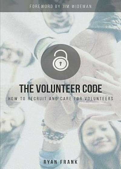 The Volunteer Code: How to Recruit and Care for Volunteers, Paperback