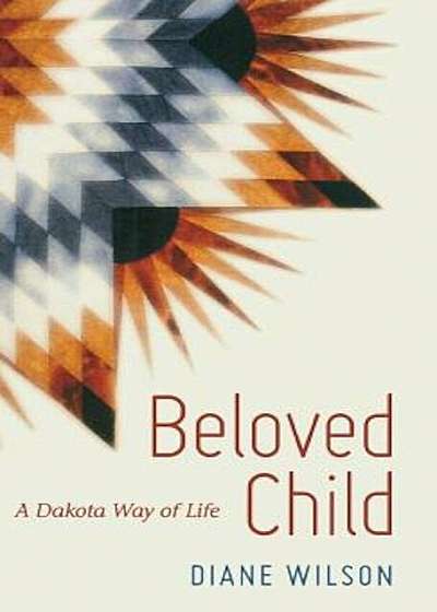 Beloved Child: A Dakota Way of Life, Hardcover
