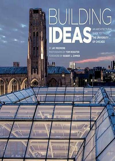 Building Ideas: An Architectural Guide to the University of Chicago, Paperback