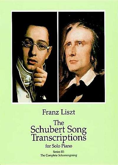 The Schubert Song Transcriptions for Solo Piano/Series III: The Complete Schwanengesang, Paperback