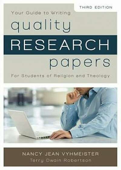 Your Guide to Writing Quality Research Papers: For Students of Religion and Theology, Paperback