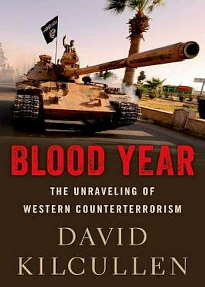 Blood Year: The Unraveling of Western Counterterrorism, Hardcover