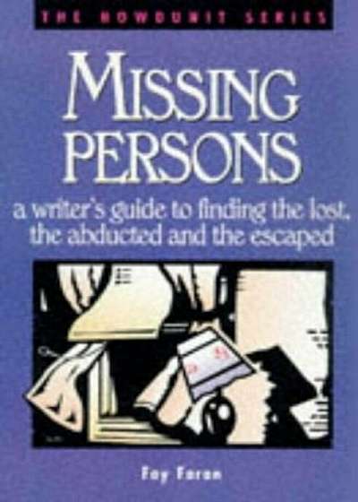 Missing Persons: A Writer's Guide to Finding the Lost, the Abducted and the Escaped, Paperback