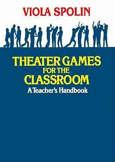 Theater Games for the Classroom: A Teacher's Handbook, Paperback