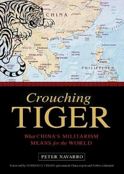 Crouching Tiger: What China's Militarism Means for the World, Hardcover