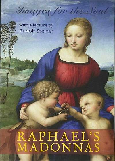 Raphael's Madonnas: Images for the Soul, Hardcover