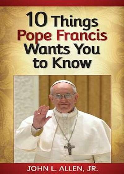 10 Things Pope Francis Wants You to Know, Paperback