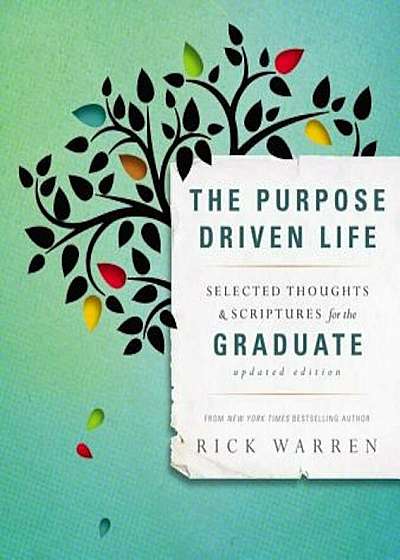 The Purpose Driven Life: Selected Thoughts & Scriptures for the Graduate, Hardcover