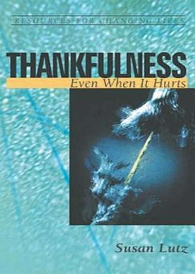 Thankfulness: Even When It Hurts, Paperback