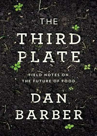 The Third Plate: Field Notes on the Future of Food, Hardcover