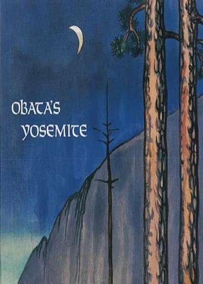 Obata's Yosemite: Art and Letters of Obata from His Trip to the High Sierra in 1927, Paperback