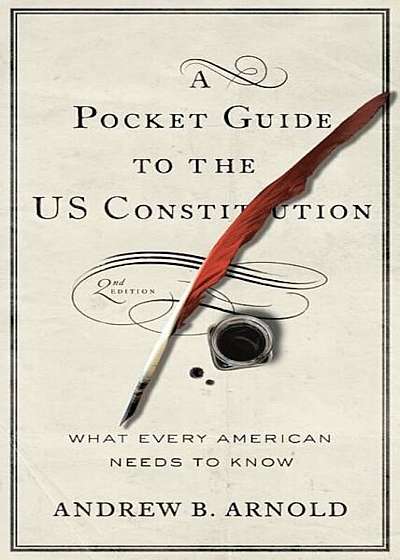 A Pocket Guide to the Us Constitution: What Every American Needs to Know, Second Edition, Paperback