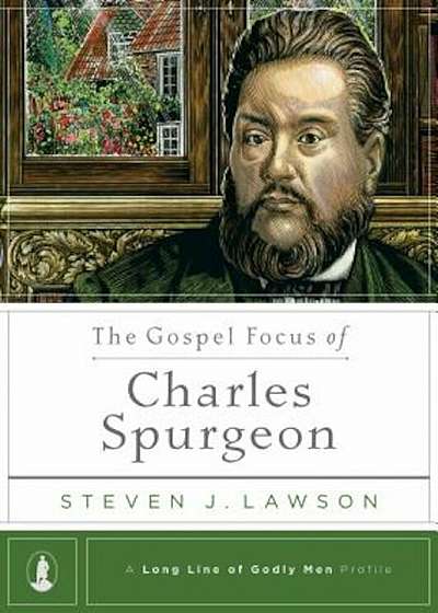 The Gospel Focus of Charles Spurgeon, Hardcover