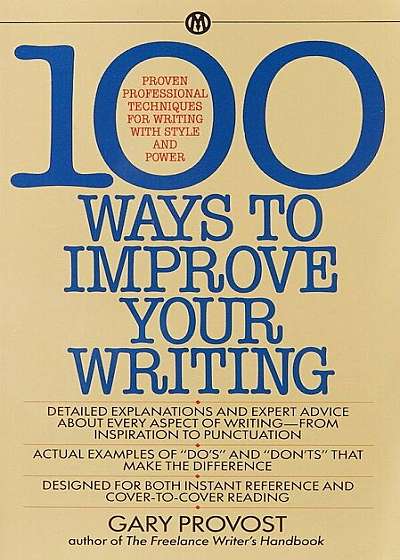 100 Ways to Improve Your Writing: Proven Professional Techniques for Writing Ith Style and Power, Paperback