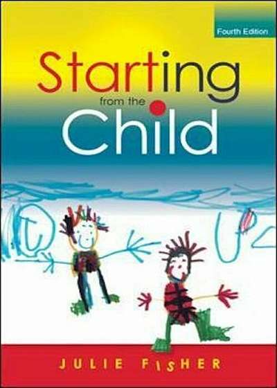 Starting from the Child: Teaching and Learning in the Founda, Paperback