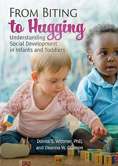 From Biting to Hugging: Understanding Social Development in Infants and Toddlers, Paperback
