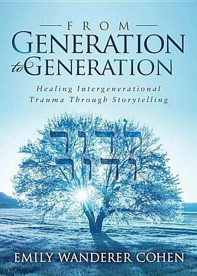 From Generation to Generation: Healing Intergenerational Trauma Through Storytelling, Paperback