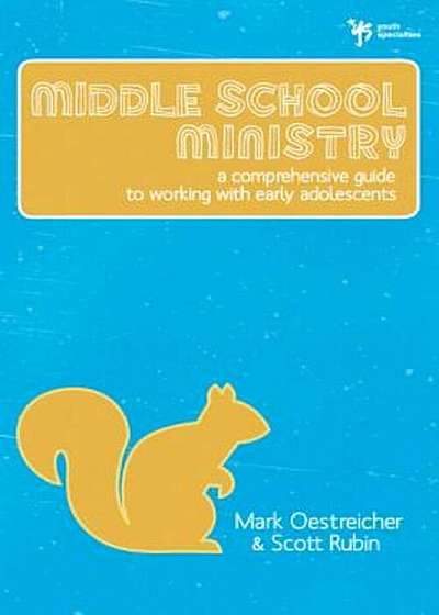 Middle School Ministry: A Comprehensive Guide to Working with Early Adolescents, Paperback
