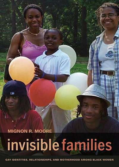 Invisible Families: Gay Identities, Relationships, and Motherhood Among Black Women, Paperback
