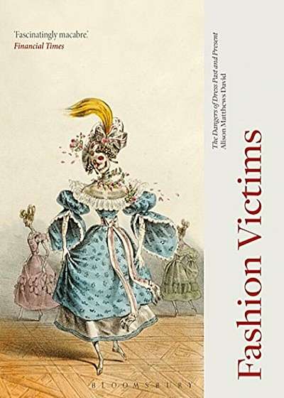 Fashion Victims: The Dangers of Dress Past and Present, Paperback