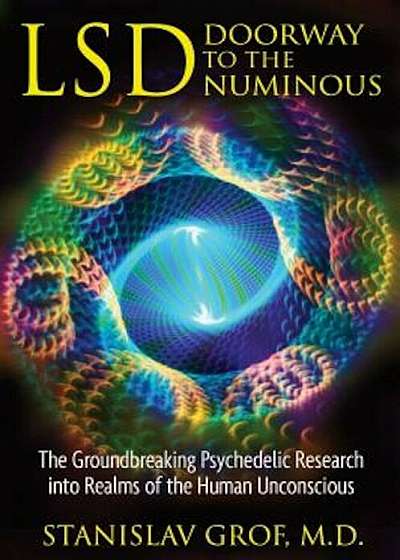 LSD: Doorway to the Numinous: The Groundbreaking Psychedelic Research Into Realms of the Human Unconscious, Paperback