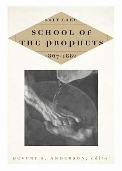 Salt Lake School of the Prophets, 1867-1883, Hardcover