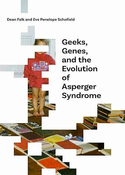 Geeks, Genes, and the Evolution of Asperger Syndrome, Paperback