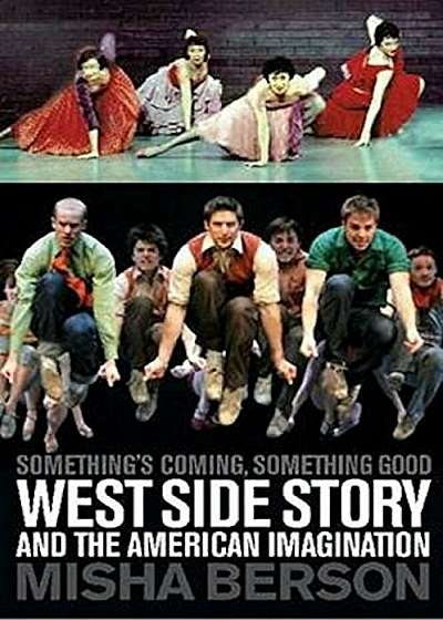 Something's Coming, Something Good: West Side Story and the American Imagination, Paperback