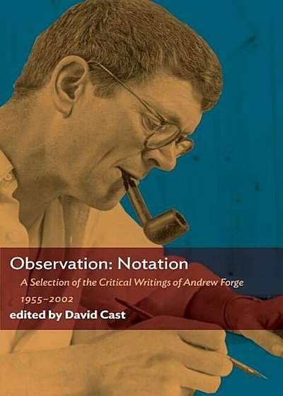 Observation: Notation: A Selection of the Critical Writings of Andrew Forge: 1955-2002, Paperback