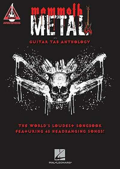 Mammoth Metal Guitar Tab Anthology: The World's Loudest Songbook Featuring 45 Headbanging Songs, Paperback