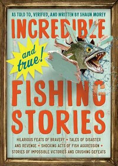 Incredible--And True!--Fishing Stories, Paperback