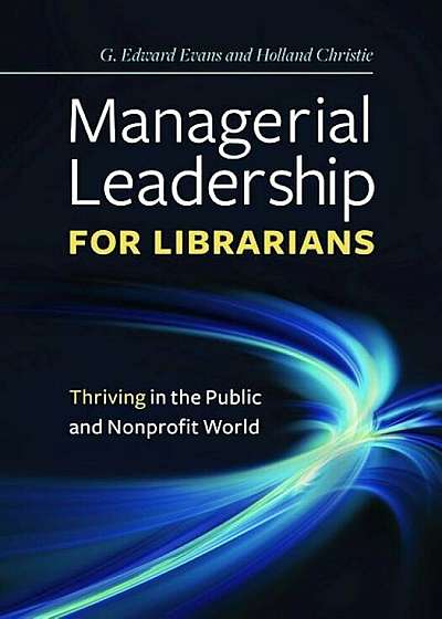 Managerial Leadership for Librarians: Thriving in the Public and Nonprofit World, Paperback