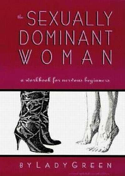 The Sexually Dominant Woman: A Workbook for Nervous Beginners, Paperback