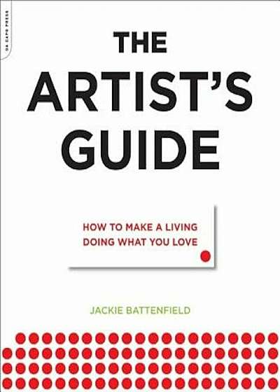 The Artist's Guide: How to Make a Living Doing What You Love, Paperback