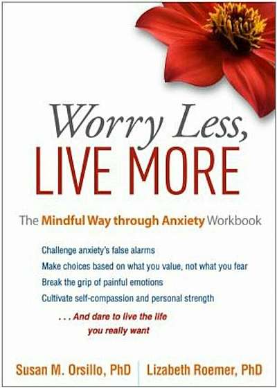 Worry Less, Live More: The Mindful Way Through Anxiety Workbook, Paperback