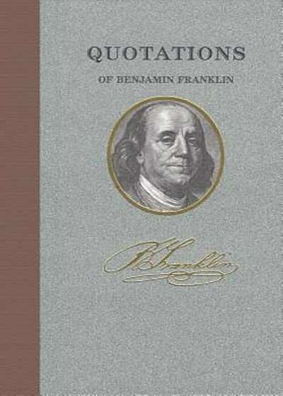 Quotations of Benjamin Franklin, Hardcover