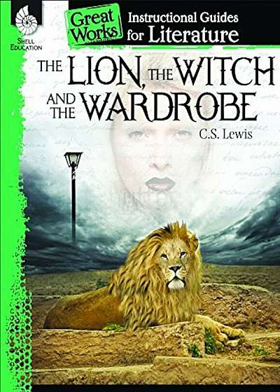 The Lion, the Witch and the Wardrobe: An Instructional Guide for Literature: An Instructional Guide for Literature, Paperback
