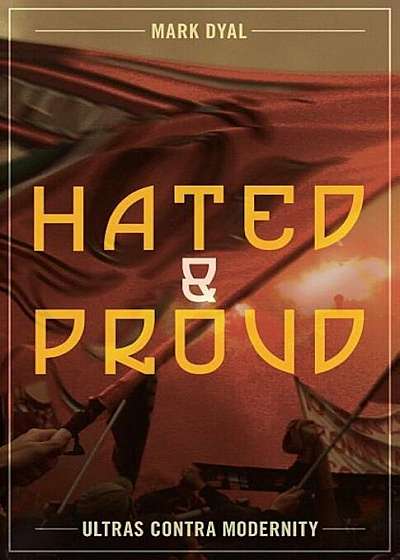 Hated and Proud: Ultras Contra Modernity, Paperback