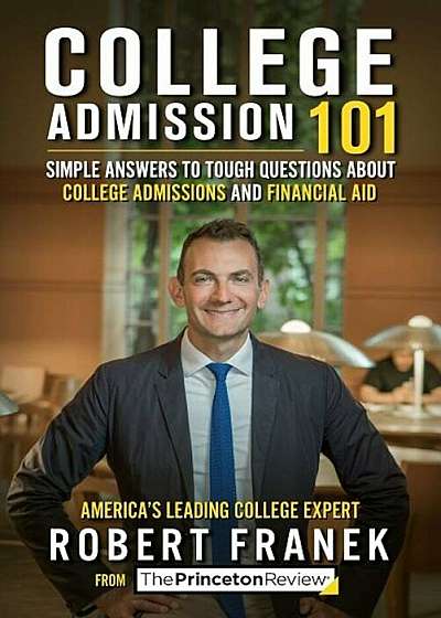 College Admission 101: Simple Answers to Tough Questions about College Admissions & Financial Aid, Paperback
