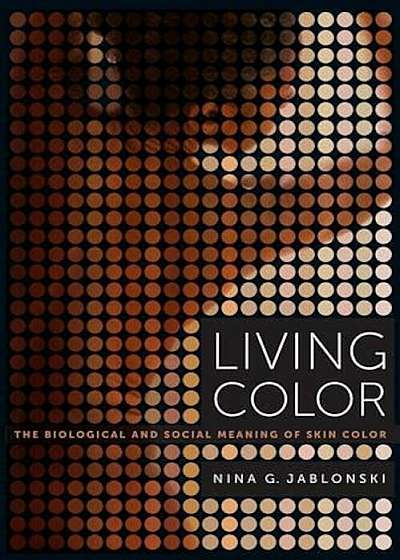 Living Color: The Biological and Social Meaning of Skin Color, Paperback