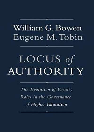 Locus of Authority: The Evolution of Faculty Roles in the Governance of Higher Education, Hardcover