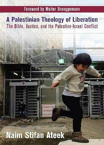 A Palestinian Theology of Liberation: The Bible, Justice, and the Palestine-Israel Conflict, Paperback